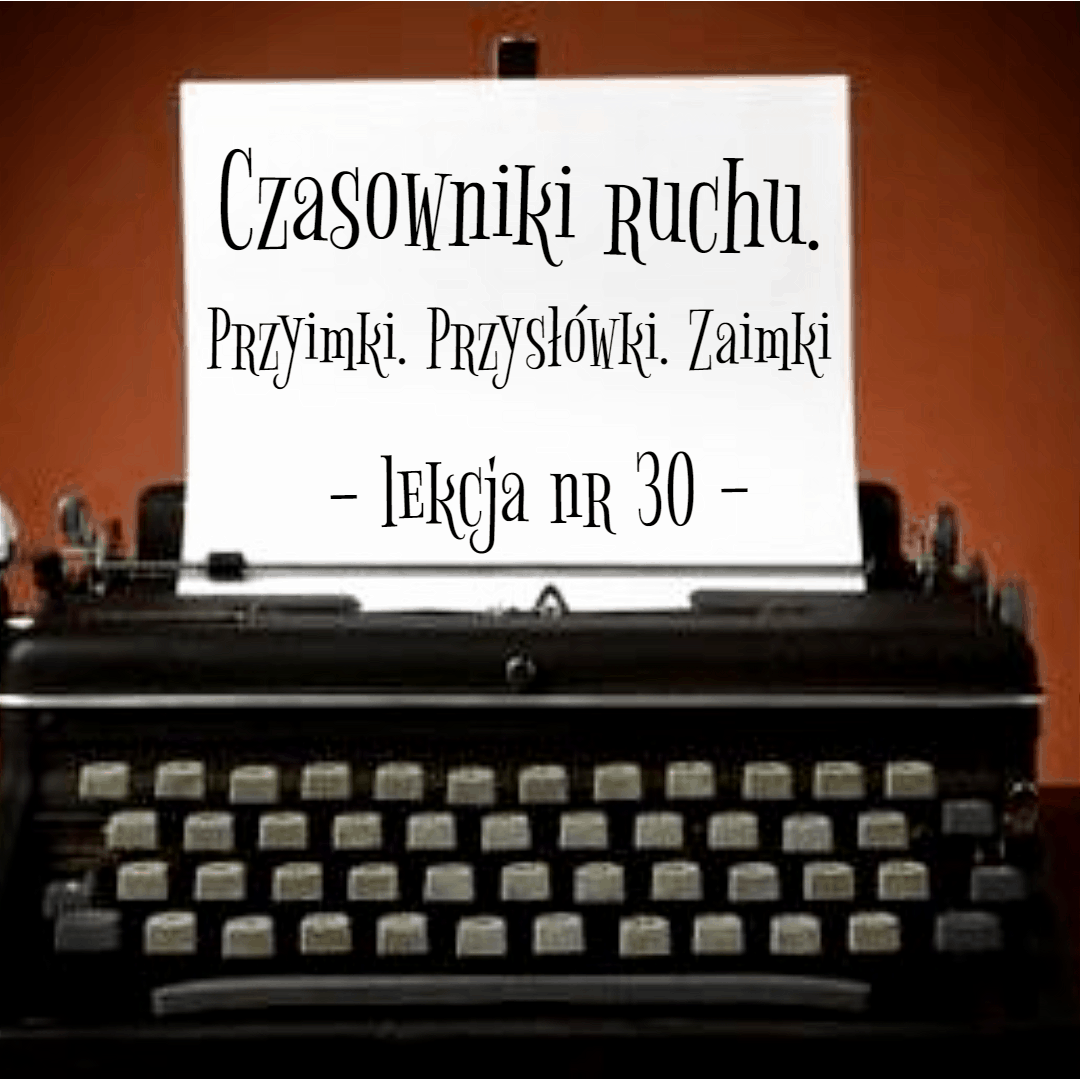 30. Czasowniki ruchu. Przyimki. Przysłówki. Zaimki