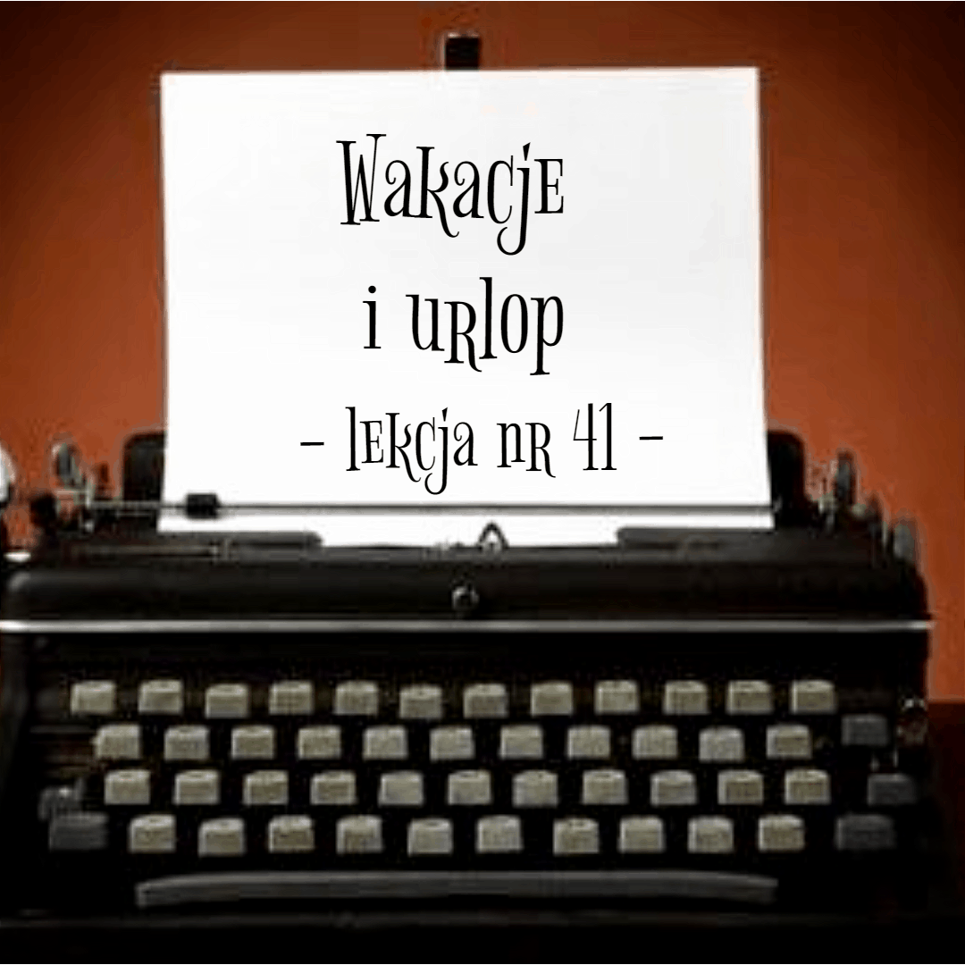 41. Wakacje i urlop